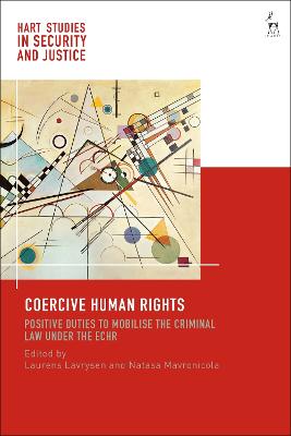 Coercive Human Rights: Positive Duties to Mobilise the Criminal Law Under the Echr