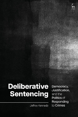 Deliberative Sentencing: Democracy, Justification, and the Politics of Responding to Crimes