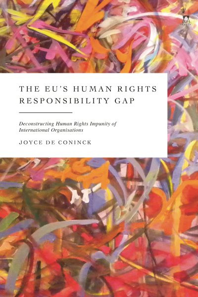 EU s Human Rights Responsibility Gap: Deconstructing Human Rights Impunity of International Organisations