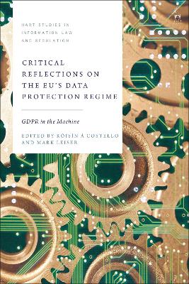 Critical Reflections on the EU s Data Protection Regime: GDPR in the Machine