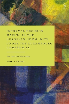 Informal Decision Making in the European Community under the Luxembourg  Compromise: The Law That Never Was