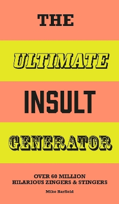 Ultimate Insult Generator: Over 60 million hilarious zingers & stingers