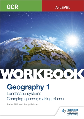 OCR A-level Geography Workbook 1: Landscape Systems and Changing Spaces;  Making Places