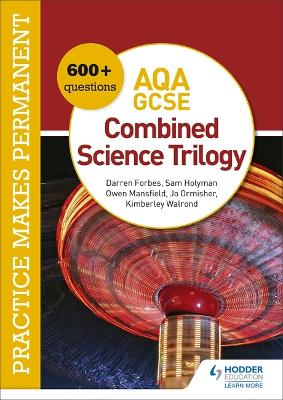 Practice makes permanent: 600plus questions for AQA GCSE Combined Science Trilogy