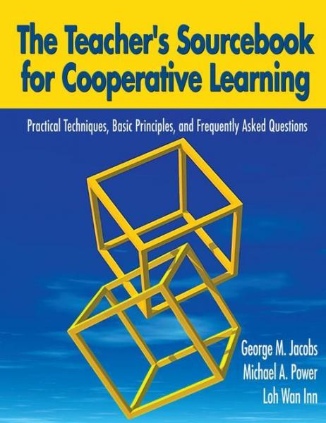 Teacher's Sourcebook for Cooperative Learning: Practical Techniques, Basic Principles, and Frequently Asked Questions