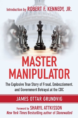 Master Manipulator: The Explosive True Story of Fraud, Embezzlement, and Government Betrayal at  the CDC