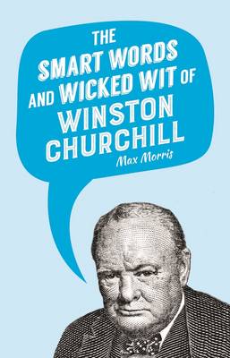 Smart Words and Wicked Wit of Winston Churchill