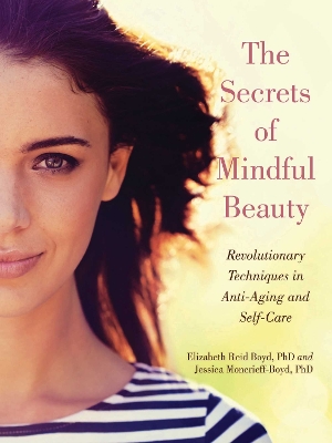 Secrets of Mindful Beauty: Revolutionary Techniques in Anti-Aging and Self-Care