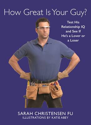 How Great Is Your Guy?: Test His Relationship IQ and See If He's a Lover or a Loser