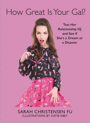 How Great Is Your Gal?: Test Her Relationship IQ and See If She's a Dream or a Disaster