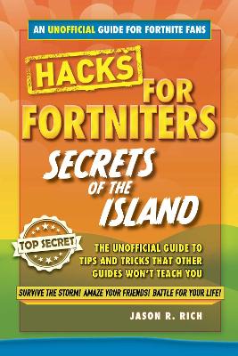 Hacks for Fortniters: Secrets of the Island: An Unoffical Guide to Tips and Tricks That Other Guides Won't Teach You