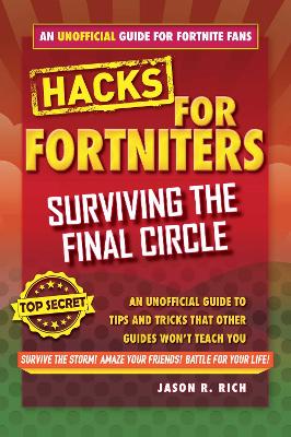 Hacks for Fortniters: Surviving the Final Circle: An Unofficial Guide to Tips and Tricks That Other Guides Won't Teach You