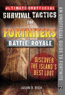Ultimate Unofficial Survival Tactics for Fortniters: Discover the Island's  Best Loot