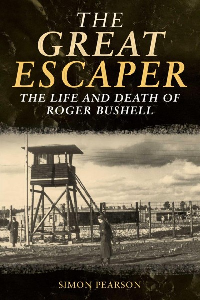 Great Escaper: The Life and Death of Roger Bushell
