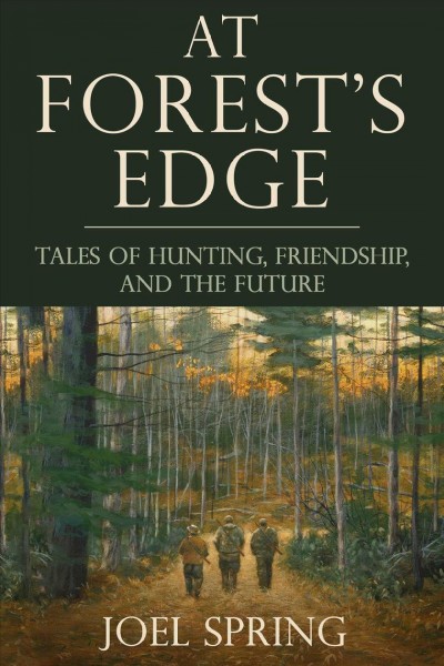 At Forest's Edge: Tales of Hunting, Friendship, and The Future