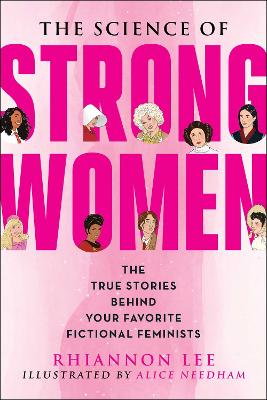 Science of Strong Women: The True Stories Behind Your Favorite Fictional Feminists