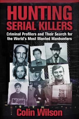 Hunting Serial Killers: Criminal Profilers and Their Search for the World's Most Wanted Manhunters
