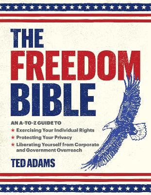 Freedom Bible: An A-to-Z Guide to Breaking Free from Government Overreach, Big Tech, and  Other Forces that Threaten Your Independence