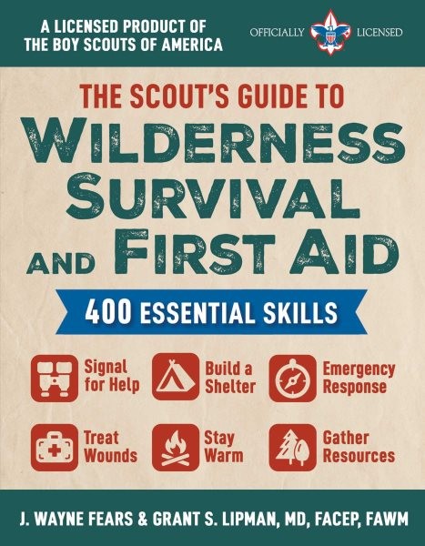 Scout's Guide to Wilderness Survival and First Aid: 400 Essential Skills--Signal for Help, Build a Shelter, Emergency Response,  Treat Wounds, Stay Warm, Gather Resources (a Licensed Product of the Boy Scouts of America(r))