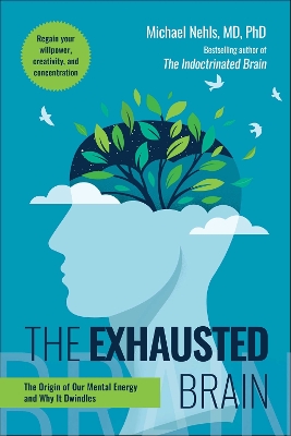 Exhausted Brain: The Origin of Our Mental Energy and Why It Dwindles
