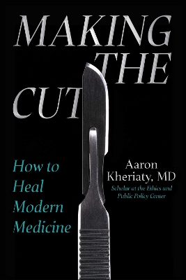 Making the Cut: How to Heal Modern Medicine