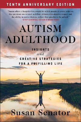 Autism Adulthood: Insights and Creative Strategies for a Fulfilling Life-Tenth Anniversary  Edition 3rd Edition, Third Edition