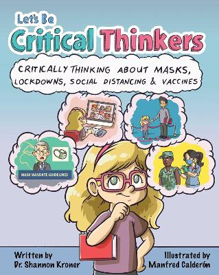 Let's Be Critical Thinkers: Critical Thinking About Masks, Lockdowns, Social Distancing, and Vaccines