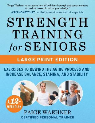 Strength Training for Seniors (LARGE PRINT EDITION): Exercises to Rewind the Aging Process and Increase Your Balance, Stability,  and Stamina