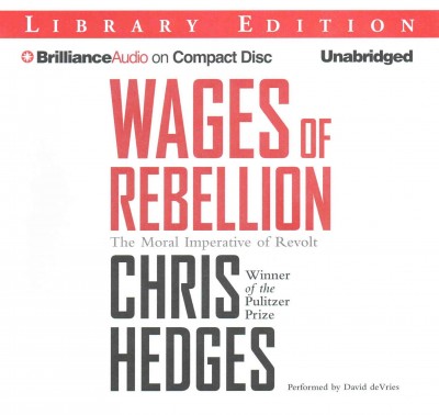 Wages of Rebellion: The Moral Imperative of Revolt: Library Edition Unabridged