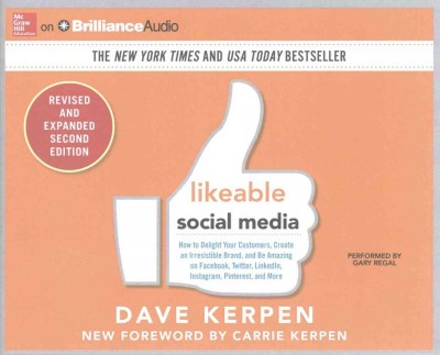 Likeable Social Media, Revised and Expanded: How to Delight Your Customers, Create an Irresistible Brand, and Be Amazing   on Facebook, Twitter, Linkedin, Instagram, Pinterest, and More