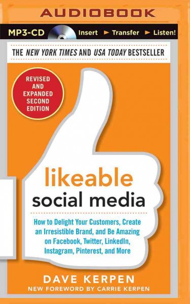 Likeable Social Media, Revised and Expanded: How to Delight Your Customers, Create an Irresistible Brand, and Be Amazing   on Facebook, Twitter, Linkedin, Instagram, Pinterest, and More