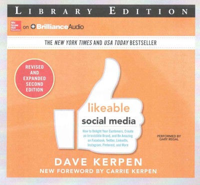 Likeable Social Media: How to Delight Your Customers, Create an Irresistible Brand, and be Amazing   on Facebook, Twitter, Linkedin, Instagram, Pinterest, and More: Library   Edition Unabridged, Revised, Expanded