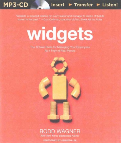 Widgets: The 12 New Rules for Managing Your Employees as If They'Re Real People Unabridged