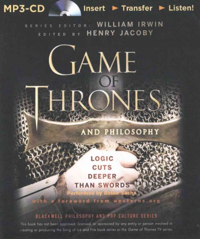 Game of Thrones and Philosophy: Logic Cuts Deeper Than Swords Unabridged