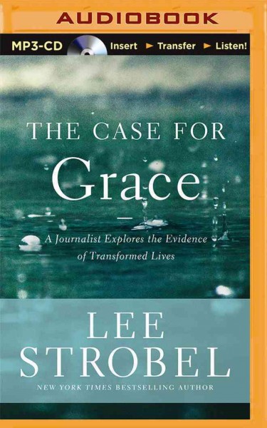 Case for Grace: A Journalist Explores the Evidence of Transformed Lives Unabridged