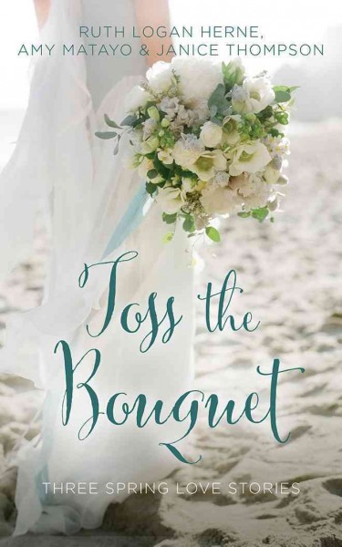 Toss the Bouquet: Three Spring Love Stories Library ed.