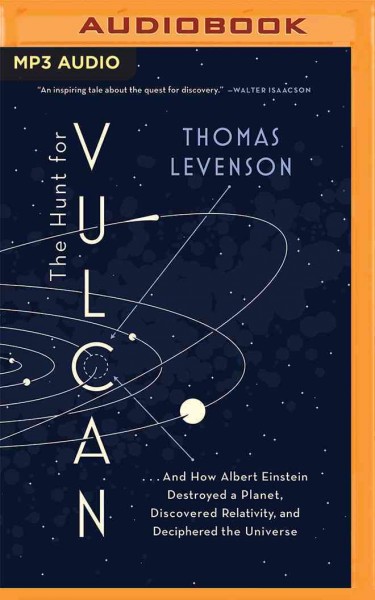 Hunt for Vulcan: And How Albert Einstein Destroyed a Planet, Discovered Relativity, and   Deciphered the Universe Unabridged