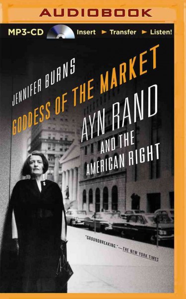 Goddess of the Market: Ayn Rand and the American Right Unabridged