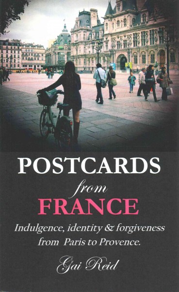 Postcards from France: Indulgence, identity & forgiveness from Paris to Provence