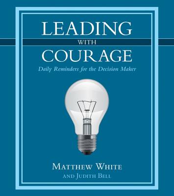 Leading with Courage: Daily Reminders for the Decision Maker