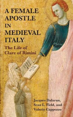 Female Apostle in Medieval Italy: The Life of Clare of Rimini
