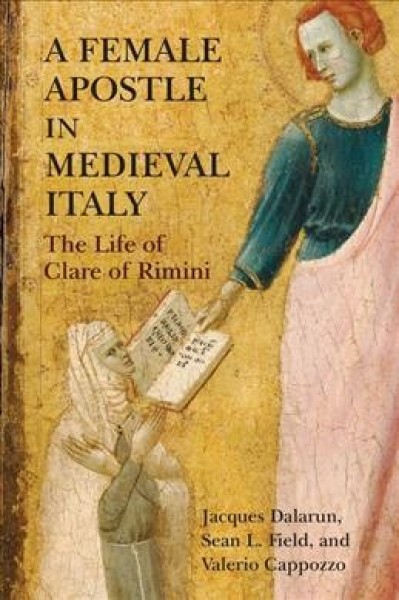 Female Apostle in Medieval Italy: The Life of Clare of Rimini