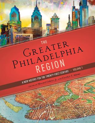 Greater Philadelphia Region: A New History for the Twenty-First Century, Volume 1