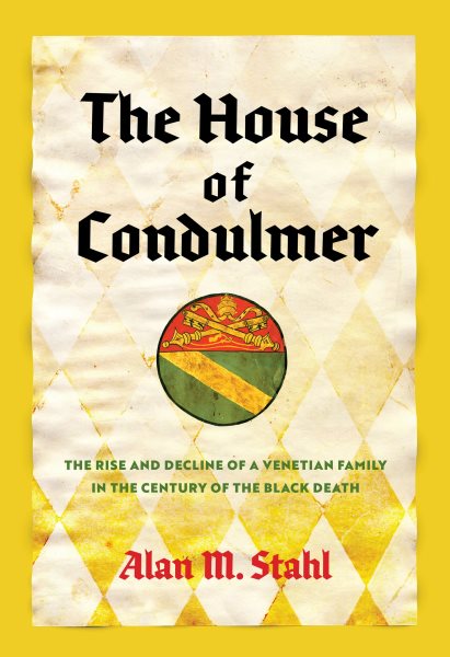 House of Condulmer: The Rise and Decline of a Venetian Family in the Century of the Black Death