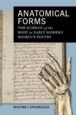 Anatomical Forms: The Science of the Body in Early Modern Women's Poetry