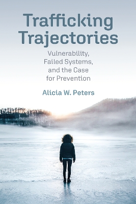 Trafficking Trajectories: Vulnerability, Failed Systems, and the Case for Prevention