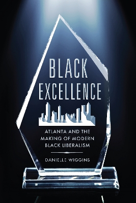 Black Excellence: Atlanta and the Making of Modern Black Liberalism