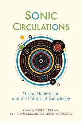 Sonic Circulations: Music, Modernism, and the Politics of Knowledge