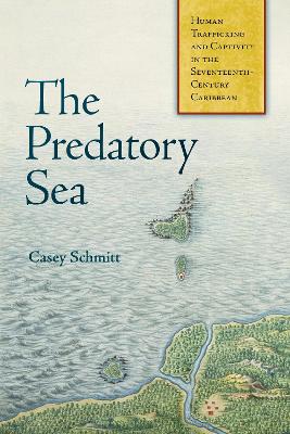 Predatory Sea: Human Trafficking and Captivity in the Seventeenth-Century Caribbean