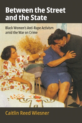 Between the Street and the State: Black Women's Anti-Rape Activism Amid the War on Crime